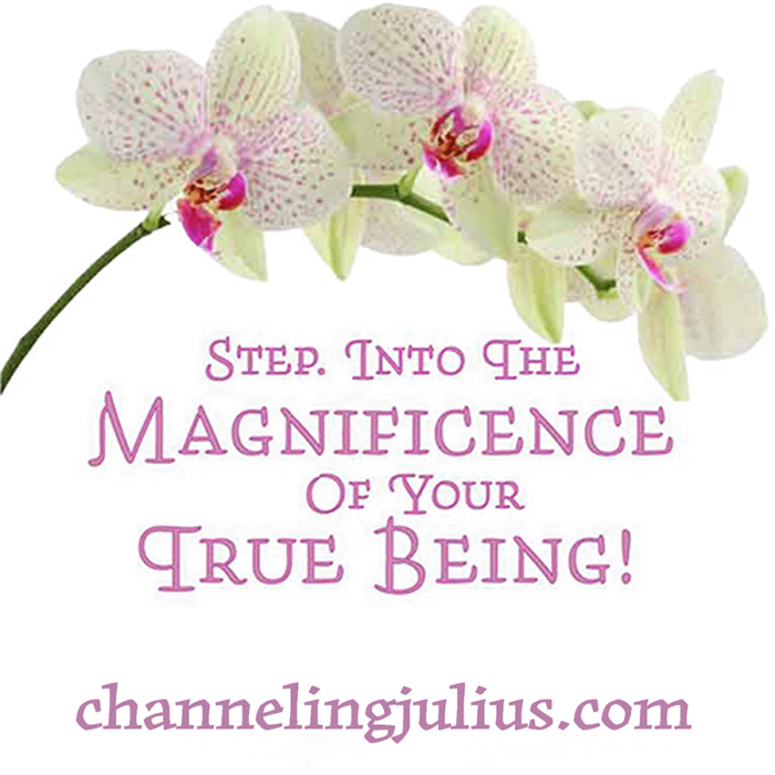 Step. Into The Magnificence Of Your True Being!