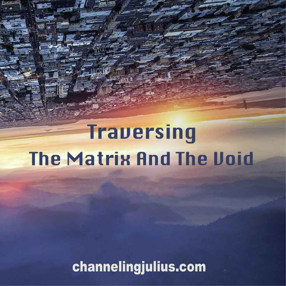 Traversing the Matrix & the Void