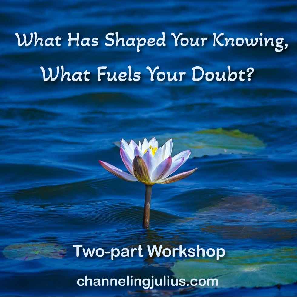 What Has Shaped Your Knowing, What Fuels Your Doubt?