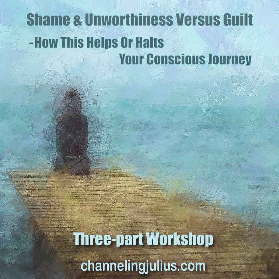 Shame & Unworthiness Versus Guilt – How This Helps or Halts Your Conscious Journey