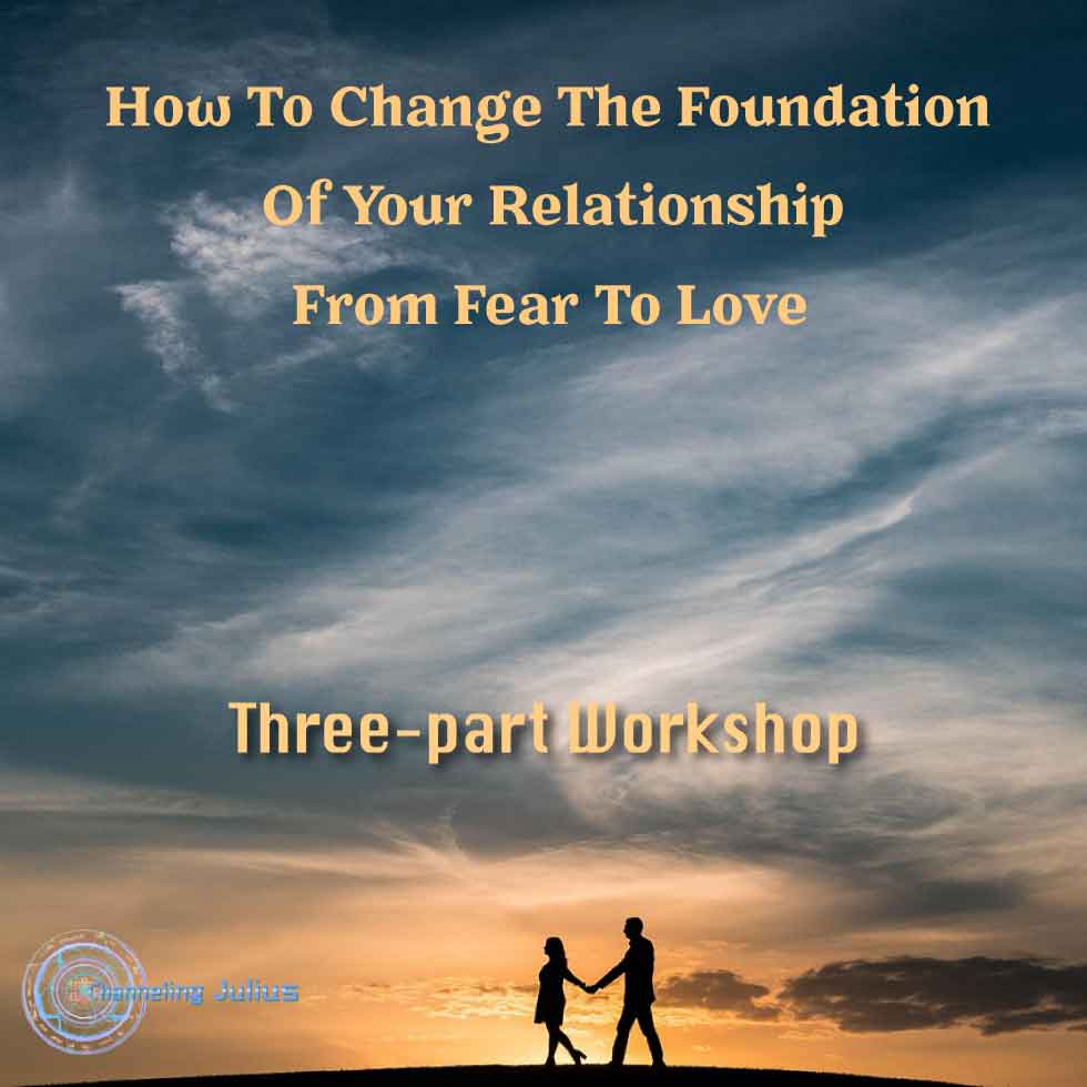 How to Change the Foundation of Your Relationship from Fear to Love